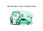 Uber Clone App – Launch a Taxi App in 5 Days